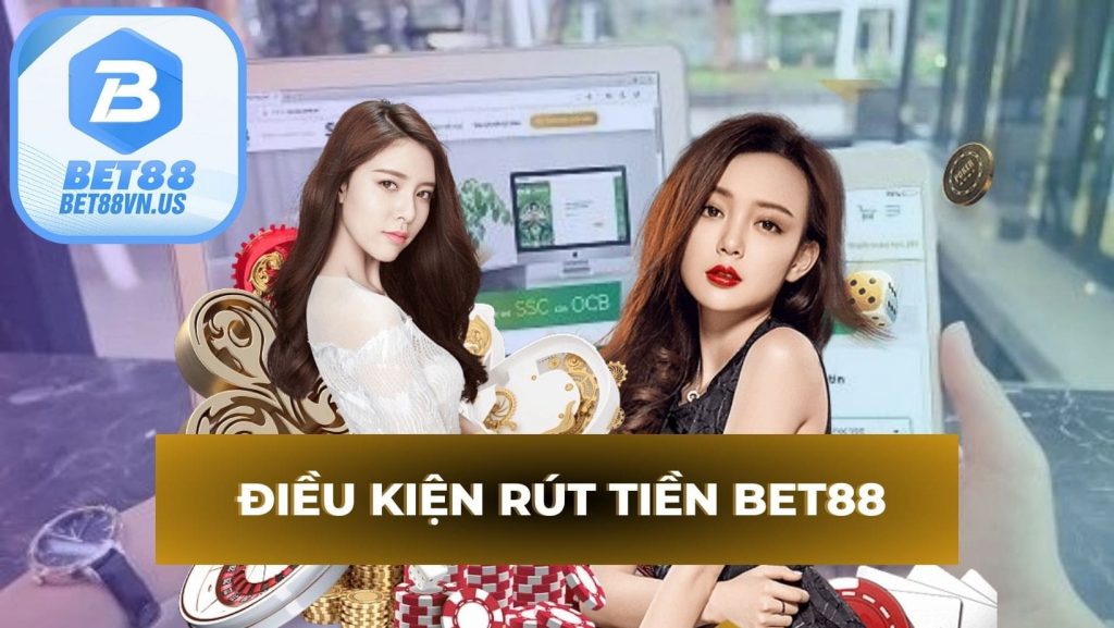 Điều kiện rút tiền tại nhà cái Bet88 