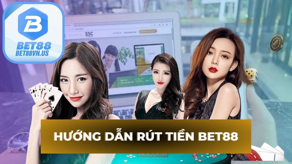 Các bước hướng dẫn rút tiền Bet88