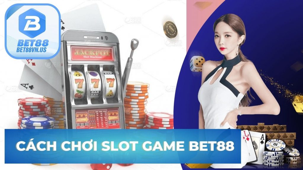 Cách chơi slot game Bet88 