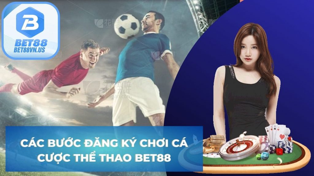 Các bước đăng ký chơi cá cược thể thao Bet88