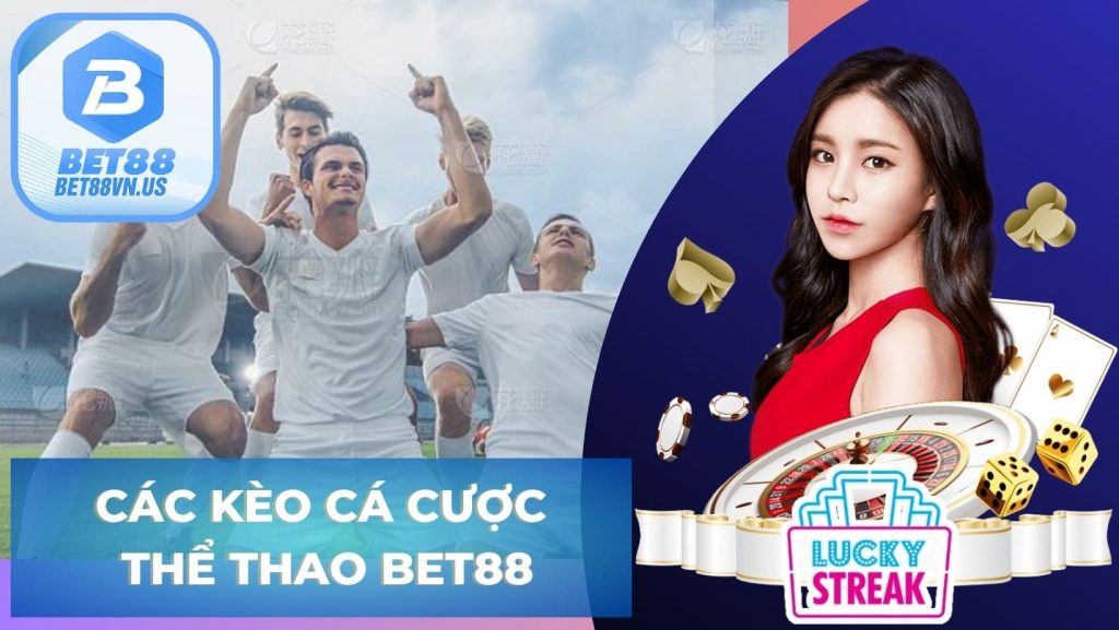 Các kèo cá cược thể thao Bet88