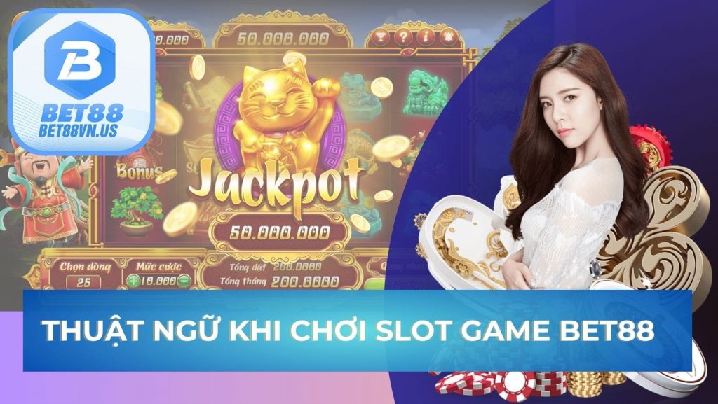 Thuật ngữ khi chơi slot game Bet88