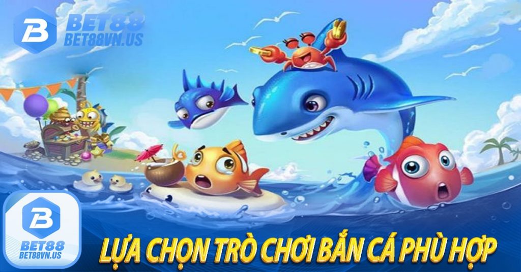 Lựa chọn trò chơi bắn cá phù hợp trong kinh nghiệm bắn cá 